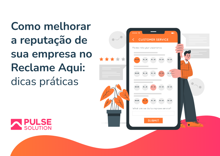 Saiba como melhorar sua reputação no Reclame Aqui com estratégias práticas  - Pulse Solution